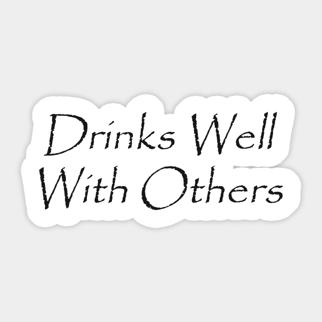 Drinks Well With Others Sticker by robertbruton